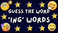 GUESS THE WORD | EXAMPLES OF 'ING' WORDS