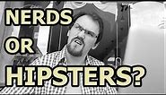Nerds Or Hipsters: What's Worse? - Just A Thought #24