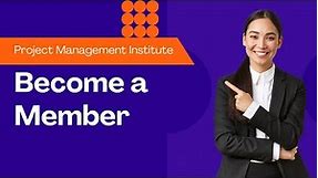Project Management Institute: Become a Member