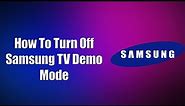 How To Turn Off Samsung TV Demo Mode