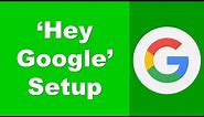 How to Use Hey Google Voice Searches & Actions | Setup Hey Google