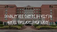 DoubleTree Suites by Hilton Hotel Philadelphia West Review - Plymouth Meeting , United States of Ame