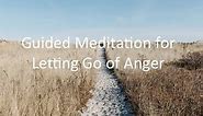 Releasing Anger - A Guided Meditation to Help You Let Go of Anger, Relax and Relieve Stress