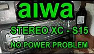 AIWA STEREO XC - S15 NO POWER PROBLEM