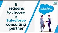 5 reasons to choose a salesforce consulting partner