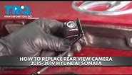 How to Replace Rear View Camera 2015-2019 Hyundai Sonata