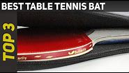 Top 3 Best Table Tennis Bat 2023