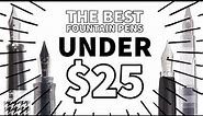7 Fountain Pens Under $25 That You Should See!