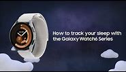 Galaxy Watch6 | Watch6 Classic: How to track your sleep | Samsung