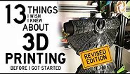 Revised: 3D Printing - 13 Things I Wish I Knew When I Got Started