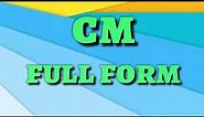 cm full form || cm || full form || cm meaning