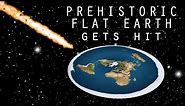 Prehistoric Flat Earth gets hit by Meteor
