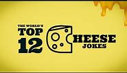 World’s Top 12 Cheese Jokes