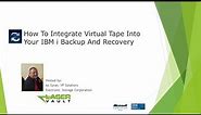 How To Integrate Virtual Tape Into IBM i Backup And Recovery