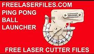 Laser Cut Ping Pong Ball Launcher Instructions and Free Cut Files