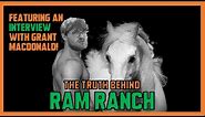 THE ULTIMATE RAM RANCH INVESTIGATION (& GRANT MACDONALD INTERVIEW!)
