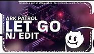Ark Patrol - Let Go (NJ Edit) [Lyrics]