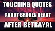 Most Touching Quotes About Broken Heart After Betrayal