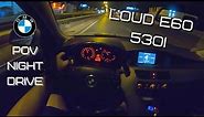 LOUD CATLESS BMW E60 530i (M54 231HP) | POV Drive At Night
