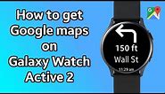 How to use Google Maps on Samsung Galaxy Watch Active 2