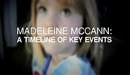 Madeleine McCann case: Timeline of the missing child’s disappearance