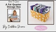 How to Sew A Fat Quarter Storage box by Debbie Shore