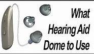 What Hearing Aid Dome to Use? What About Custom Ear Molds?