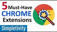 5 Must-Have Chrome Extensions (Google Browser Add-Ons)