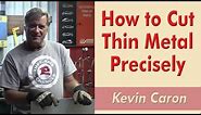How to Cut Thin Metal Precisely - Kevin Caron
