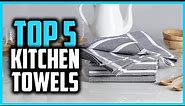 Top 5 Best Kitchen Towels in 2024