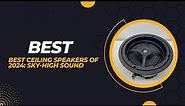 Best Ceiling Speakers of 2024 Sky High Sound