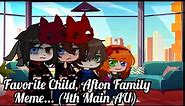 "Favorite Child, Afton Family Meme..." (4th Main AU)
