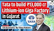 Tata to Establish India's First Lithium-Ion Cell Manufacturing Giga Factory in Gujarat | UPSC GS3
