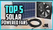 Top 5 Best Solar Powered Fans Reviews in 2024