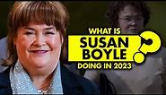 How her life changed? What is Susan Boyle doing in 2023?