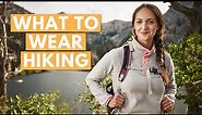 HIKING CLOTHES 101: What to Wear Hiking (summer hiking clothes and all about layering)