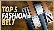 Best Fashion Belt 2024 | Top 5 Luxury Designer Belts For Men and Women