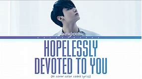 JUNGKOOK (AI) - HOPELESSLY DEVOTED TO YOU ( By Olivia Newton-John) | color coded lyrics