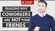 Co-Workers Are NOT Your Friends - Understand Why