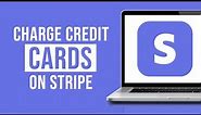 How to Charge Credit Cards on Stripe (2023)