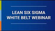 Lean Six Sigma White Belt Webinar
