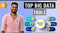 Top Big Data Tools that you should know about | Lecture 5
