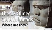 The 17 Olmec colossal heads - where can you see them?