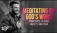 Meditating On God's Word: Scriptures To Ease Anxiety And Fear | Steven Furtick