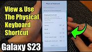 Galaxy S23's: How to View & Use The Physical Keyboard Shortcut