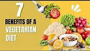 7 Benefits of a Vegetarian Diet