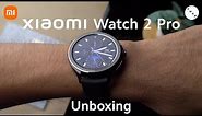 Xiaomi Watch 2 Pro Unboxing