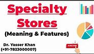 Speciality Stores | Meaning Of Speciality Stores | Features Of Speciality Stores