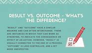 Result vs. Outcome - What's the Difference? (Examples)