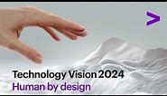 Accenture Technology Vision 2024: Human by design